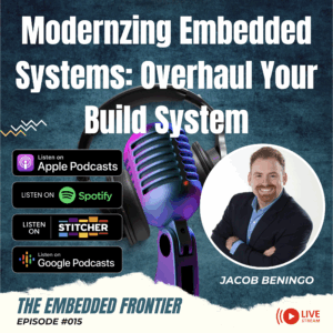 EPISODE #015 – Modernizing Embedded Systems: Overhaul Your Build System